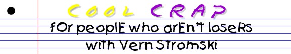 Cool Crap for People who Aren't Losers With Vern Stromski